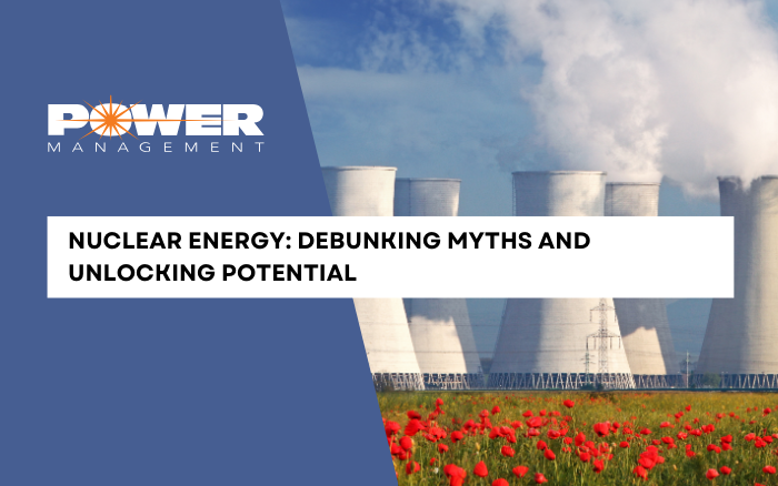 Nuclear Energy: Debunking Myths and Unlocking Potential